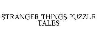 Trademark Logo STRANGER THINGS PUZZLE TALES