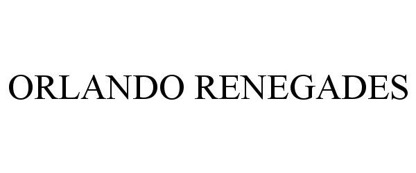 Trademark Logo ORLANDO RENEGADES