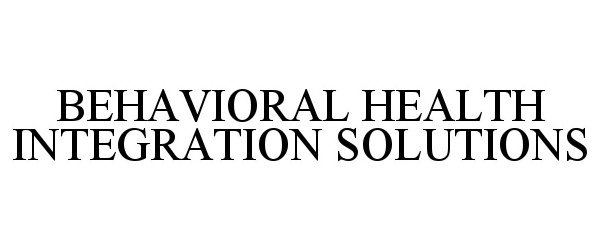 BEHAVIORAL HEALTH INTEGRATION SOLUTIONS