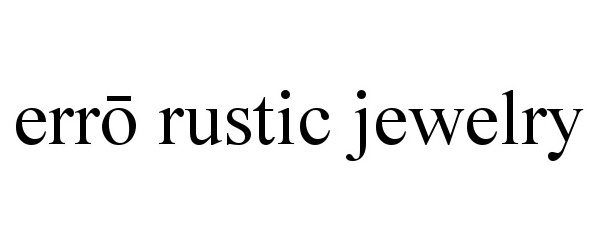 Trademark Logo ERRO RUSTIC JEWELRY
