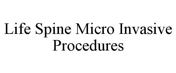  LIFE SPINE MICRO INVASIVE PROCEDURES