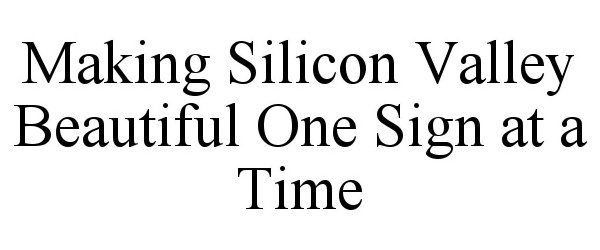  MAKING SILICON VALLEY BEAUTIFUL ONE SIGN AT A TIME