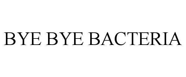  BYE BYE BACTERIA