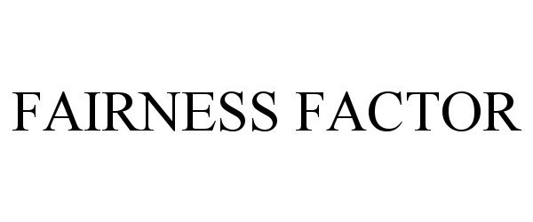 Trademark Logo FAIRNESS FACTOR