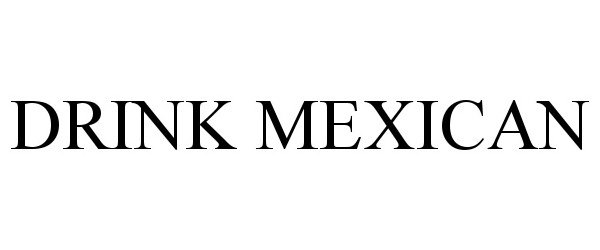 Trademark Logo DRINK MEXICAN