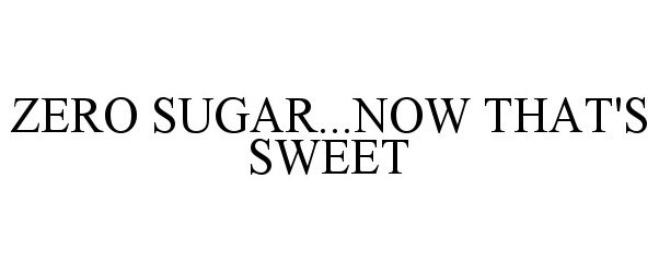  ZERO SUGAR...NOW THAT'S SWEET