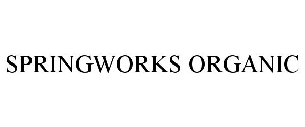 Trademark Logo SPRINGWORKS ORGANIC