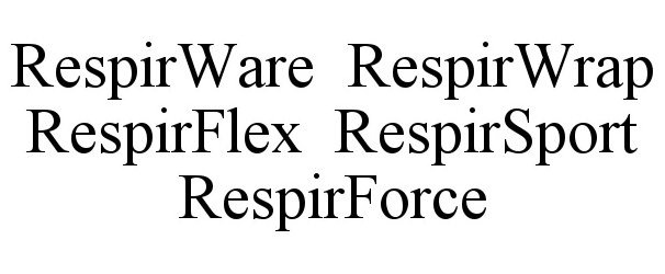 Trademark Logo RESPIRWARE RESPIRWRAP RESPIRFLEX RESPIRSPORT RESPIRFORCE
