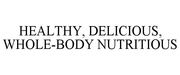  HEALTHY, DELICIOUS, WHOLE-BODY NUTRITIOUS