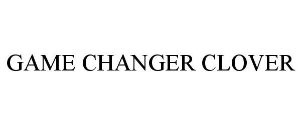Trademark Logo GAME CHANGER CLOVER