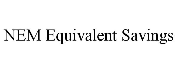 Trademark Logo NEM EQUIVALENT SAVINGS