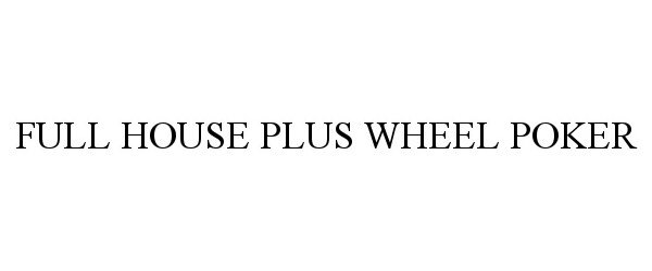 Trademark Logo FULL HOUSE PLUS WHEEL POKER