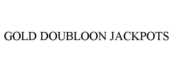 Trademark Logo GOLD DOUBLOON JACKPOTS