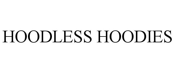  HOODLESS HOODIES