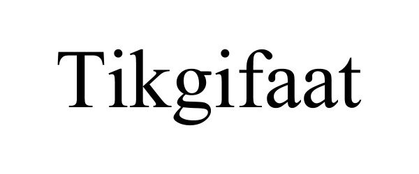 Trademark Logo TIKGIFAAT