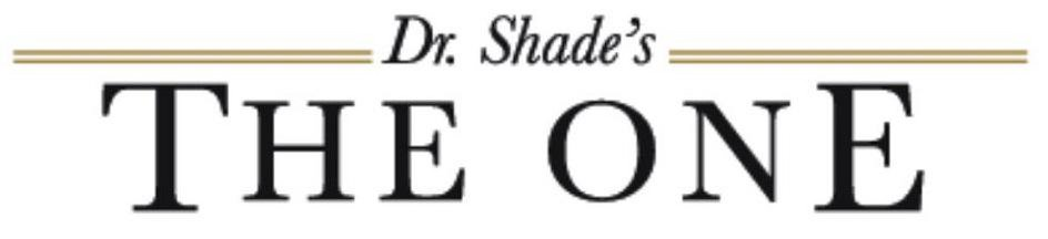  DR. SHADE'S THE ONE