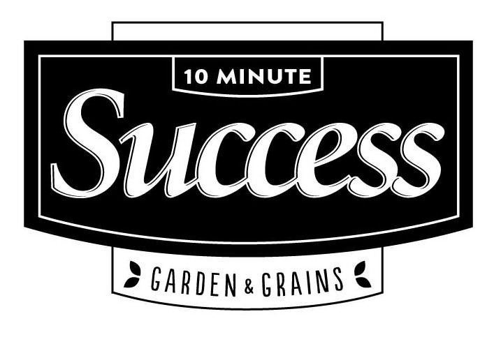  10 MINUTE SUCCESS GARDEN &amp; GRAINS