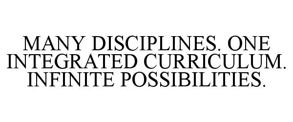  MANY DISCIPLINES. ONE INTEGRATED CURRICULUM. INFINITE POSSIBILITIES.