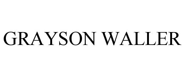 Trademark Logo GRAYSON WALLER