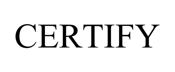 Trademark Logo CERTIFY