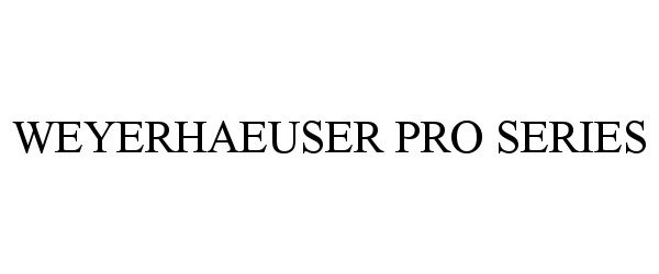 Trademark Logo WEYERHAEUSER PRO SERIES