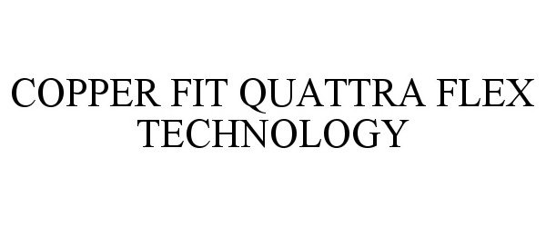 Trademark Logo COPPER FIT QUATTRA FLEX TECHNOLOGY