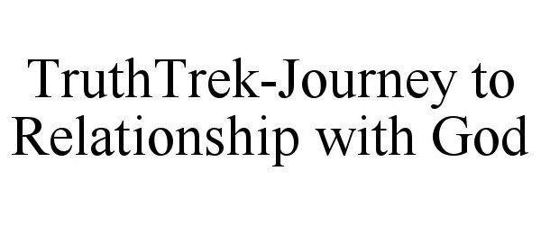 Trademark Logo TRUTHTREK-JOURNEY TO RELATIONSHIP WITH GOD