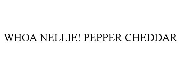 Trademark Logo WHOA NELLIE! PEPPER CHEDDAR