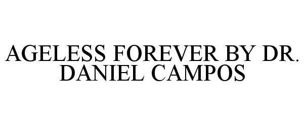  AGELESS FOREVER BY DR. DANIEL CAMPOS