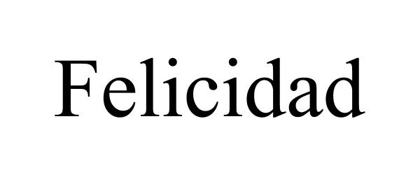 Trademark Logo FELICIDAD