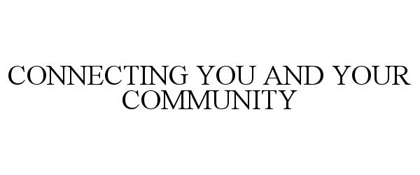  CONNECTING YOU AND YOUR COMMUNITY