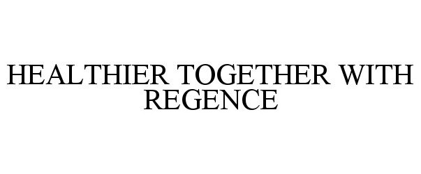  HEALTHIER TOGETHER WITH REGENCE