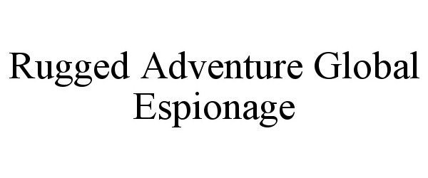  RUGGED ADVENTURE GLOBAL ESPIONAGE