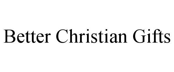 Trademark Logo BETTER CHRISTIAN GIFTS