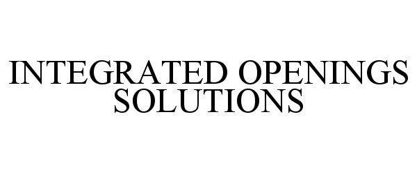  INTEGRATED OPENINGS SOLUTIONS