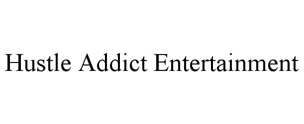  HUSTLE ADDICT ENTERTAINMENT