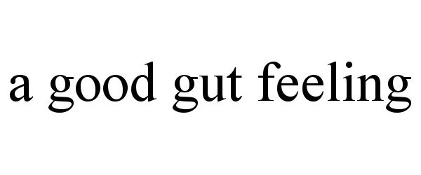  A GOOD GUT FEELING