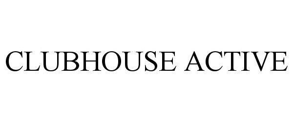 Trademark Logo CLUBHOUSE ACTIVE