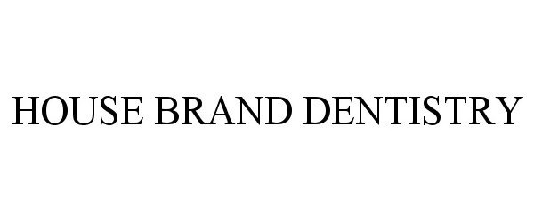 Trademark Logo HOUSE BRAND DENTISTRY