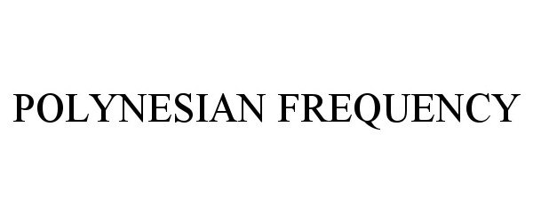 Trademark Logo POLYNESIAN FREQUENCY