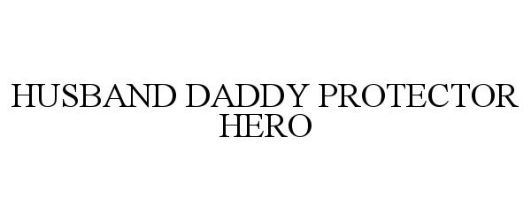  HUSBAND DADDY PROTECTOR HERO