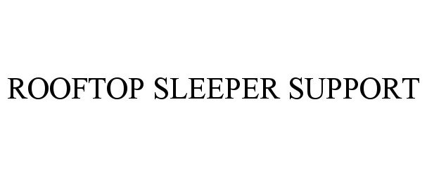 Trademark Logo ROOFTOP SLEEPER SUPPORT