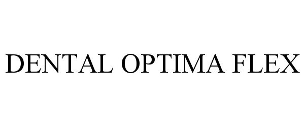 Trademark Logo DENTAL OPTIMA FLEX