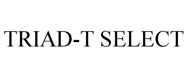 Trademark Logo TRIAD-T SELECT