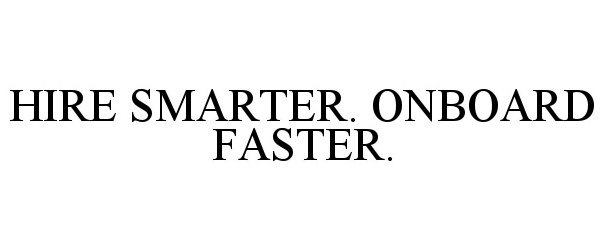 Trademark Logo HIRE SMARTER. ONBOARD FASTER.