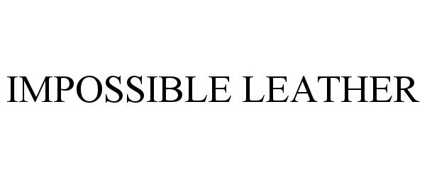 Trademark Logo IMPOSSIBLE LEATHER
