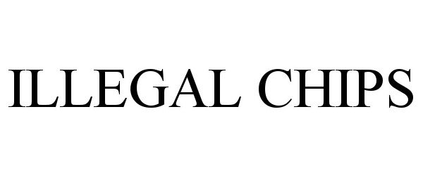 Trademark Logo ILLEGAL CHIPS