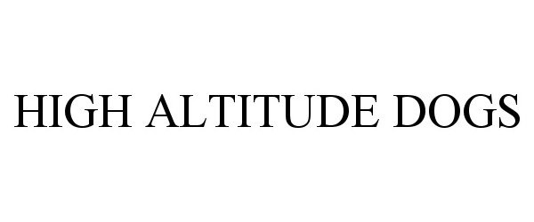 Trademark Logo HIGH ALTITUDE DOGS