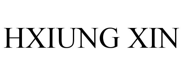 Trademark Logo HXIUNG XIN