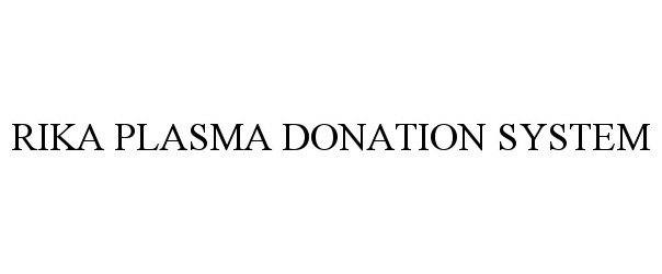 Trademark Logo RIKA PLASMA DONATION SYSTEM